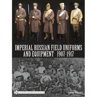 Imperial Russian Field Uniforms and Equipment 1907-1917