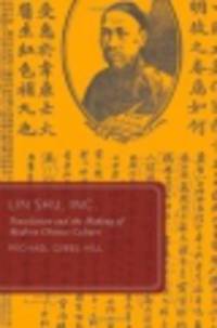 Lin Shu, Inc. Translation and the Making of Modern Chinese Culture (Global Asias)