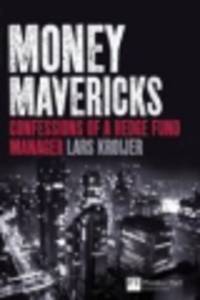 Money Mavericks. Confessions of a Hedge Fund Manager