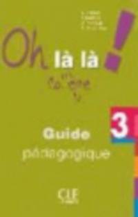 Oh la la! College 3. Guide pedagogique