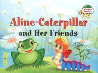 Гусеница Алина и ее друзья. Aline-Caterpillar and Her Friends. На английском языке