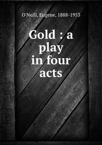 Gold : a play in four acts