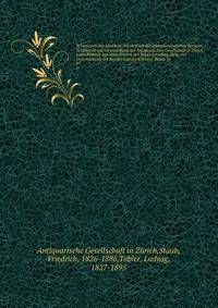 Schweizerisches Idiotikon. Worterbuch der schweizerdeutschen Sprache. Gesammelt auf Veranstaltung der Antiquarischen Gesellschaft in Zurich unter Beihulfe aus allen Kreisen des Schweizervolkes. Hrsg. mit Unterstutzung des Bundes und der Kantone. Bearb. vo