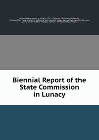 Biennial Report of the State Commission in Lunacy