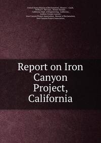 Report on Iron Canyon Project, California