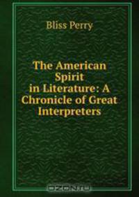 The American Spirit in Literature: A Chronicle of Great Interpreters