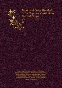 Reports of Cases Decided in the Supreme Court of the State of Oregon. 95