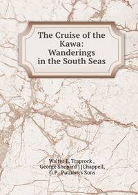 The Cruise of the Kawa: Wanderings in the South Seas