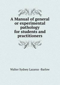 A Manual of general or experimental pathology for students and practitioners