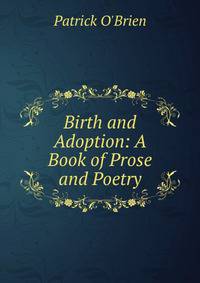Birth and Adoption: A Book of Prose and Poetry