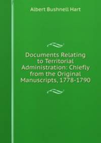 Documents Relating to Territorial Administration: Chiefly from the Original Manuscripts, 1778-1790