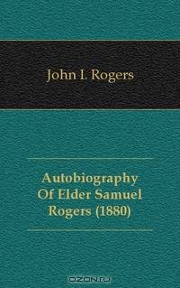 Autobiography Of Elder Samuel Rogers (1880)