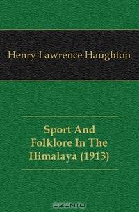 Sport And Folklore In The Himalaya (1913)