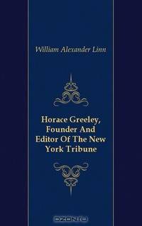 Horace Greeley, Founder And Editor Of The New York Tribune