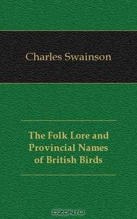 The Folk Lore and Provincial Names of British Birds
