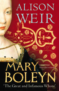 Mary Boleyn: The Great and Infamous Whore