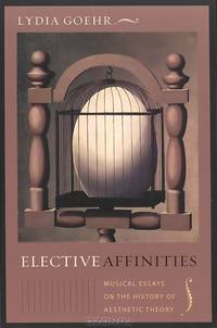 Elective Affinities: Musical Essays on the History of Aesthetic Theory
