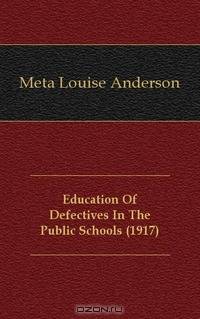 Education Of Defectives In The Public Schools (1917)
