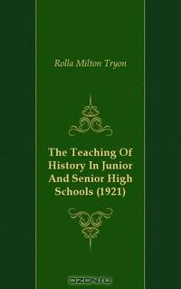 The Teaching Of History In Junior And Senior High Schools (1921)