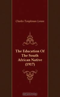 The Education Of The South African Native (1917)
