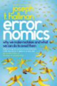 Errornomics : Why We Make Mistakes and What We Can Do to Avoid Them