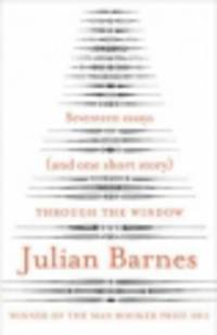 Through the Window. Seventeen Essays (and one short story)