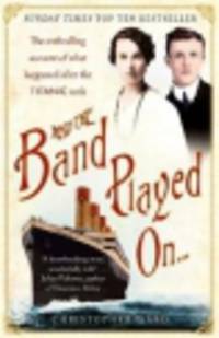 And the Band Played on. The Enthralling Account of What Happened After the Titanic Sank