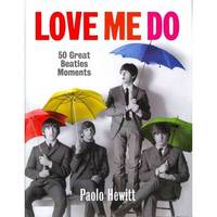 Love Me Do: 50 Great Beatles Moments (HB) ***