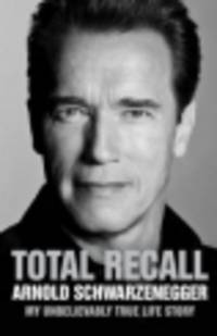 Total Recal. My Unbelievably True Life Story (Schwarzenegger)