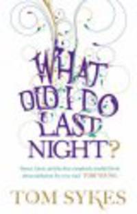 What Did I Do Last Night? : A Drunkard's Tale