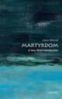 Martyrdom. A Very Short Introduction