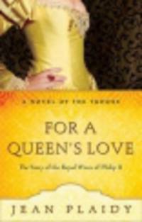 For a Queen's Love. The Stories of the Royal Wives of Philip II