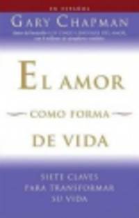 El amor como forma de vida. Siete claves para transformar su vida