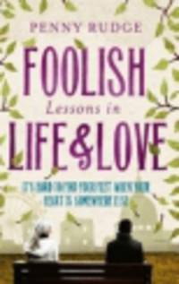 Foolish Lessons in Life and Love