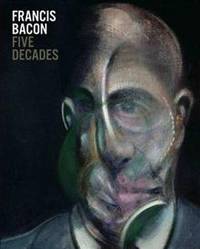 Francis Bacon: Five Decades