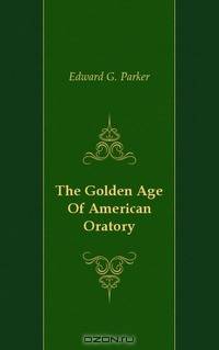 The Golden Age Of American Oratory
