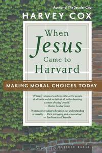 When Jesus Came to Harvard: Making Moral Choices Today