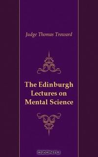 The Edinburgh Lectures on Mental Science