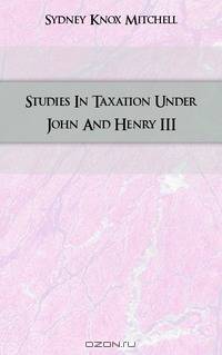 Studies In Taxation Under John And Henry III