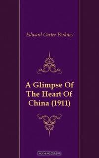 A Glimpse Of The Heart Of China (1911)