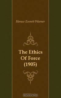 The Ethics Of Force (1905)