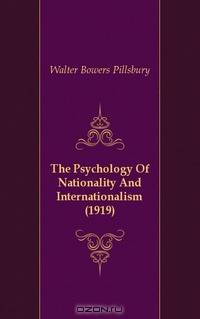 The Psychology Of Nationality And Internationalism (1919)