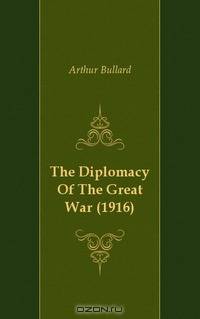 The Diplomacy Of The Great War (1916)
