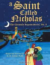 A Saint Called Nicholas: The Christmas Legends Series (Volume 1)