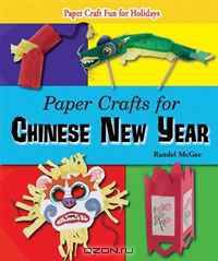 Paper Crafts for Chinese New Year (Paper Craft Fun for Holidays)