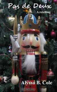 Pas de Deux: A retelling of The Nutcracker and the Mouse King