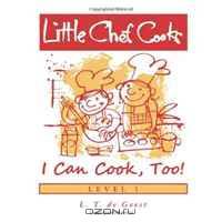 Little Chef Cooks I Can Cook, Too!