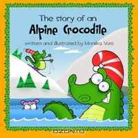 The story of an Alpine Crocodile (Volume 1)