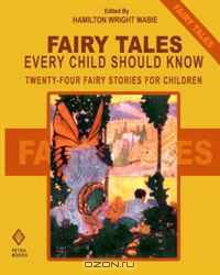 Fairy Tales Every Child Should Know: Twenty-Four Fairy Stories for Children Including Hansel and Grethel, Aladdin, Ali Baba, Sinbad, Tom Thumb, ... Beauty and the Beast, and the Ugly Duckling