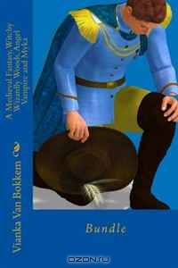 A Medieval Fantasy, Witchy Wizardly Woods, Angel Vampire and Myka: Bundle